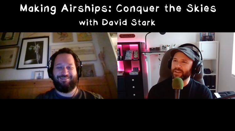 Making Airships: Conquer the Skies with David Stark