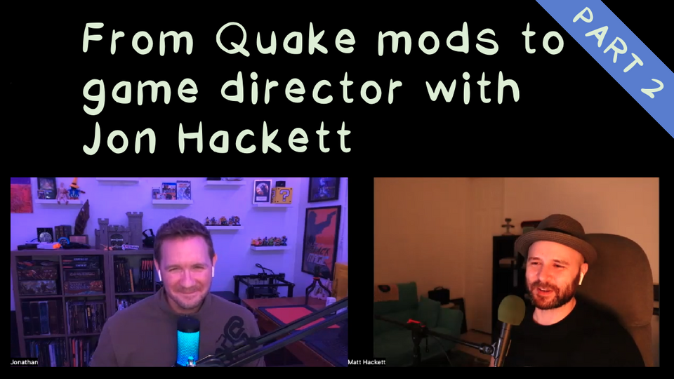 From Quake mods to game director with Jon Hackett (part 2)