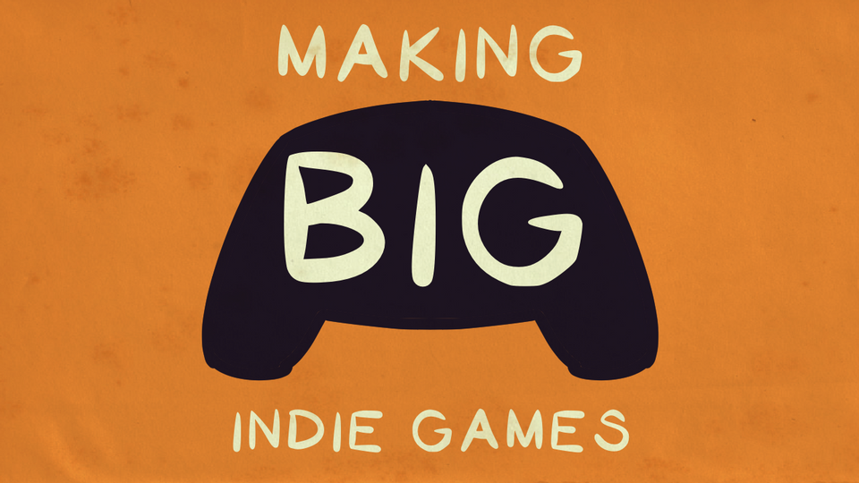 Making Big Indie Games