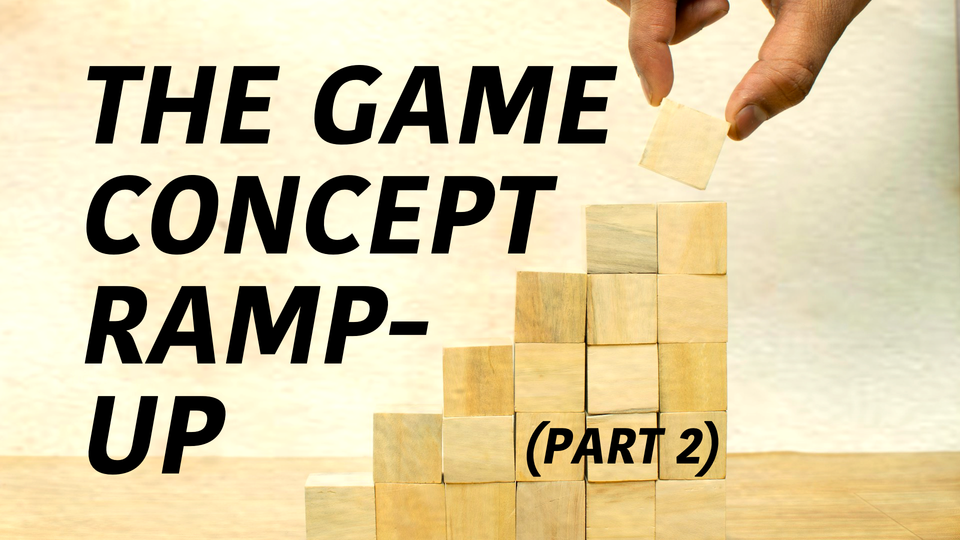 π The Game Concept Ramp-Up (Steps 11-20)